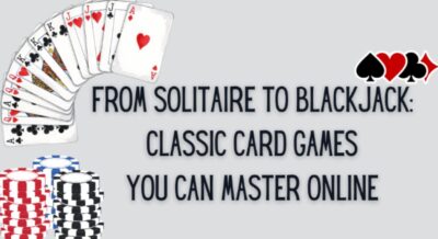From Solitaire to Blackjack: Classic Card Games You Can Master Online