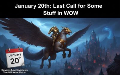 January 20th: Last Call for Some Stuff in WoW
