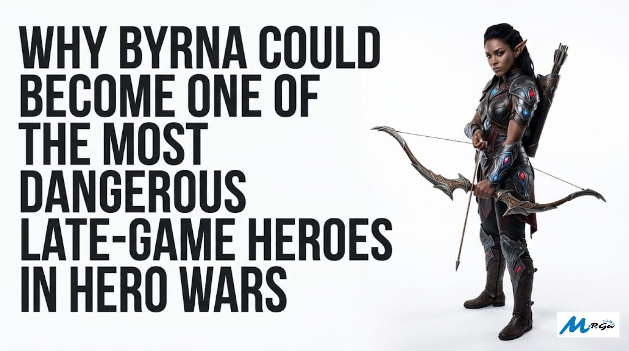 Why Byrna Could Become One of the Most Dangerous Late-Game Heroes in Hero Wars